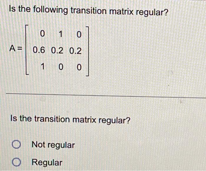 Solved Is The Following Transition Matrix Regular Chegg