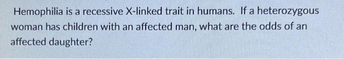 Solved Hemophilia Is A Recessive X Linked Trait In Human