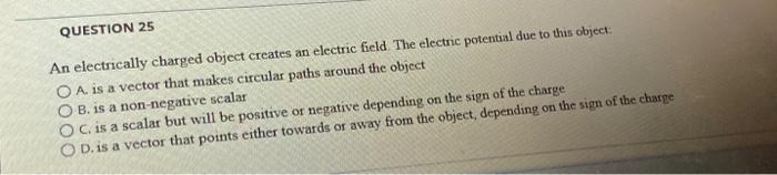 Solved QUESTION 25 An Electrically Charged Object Creates An Chegg