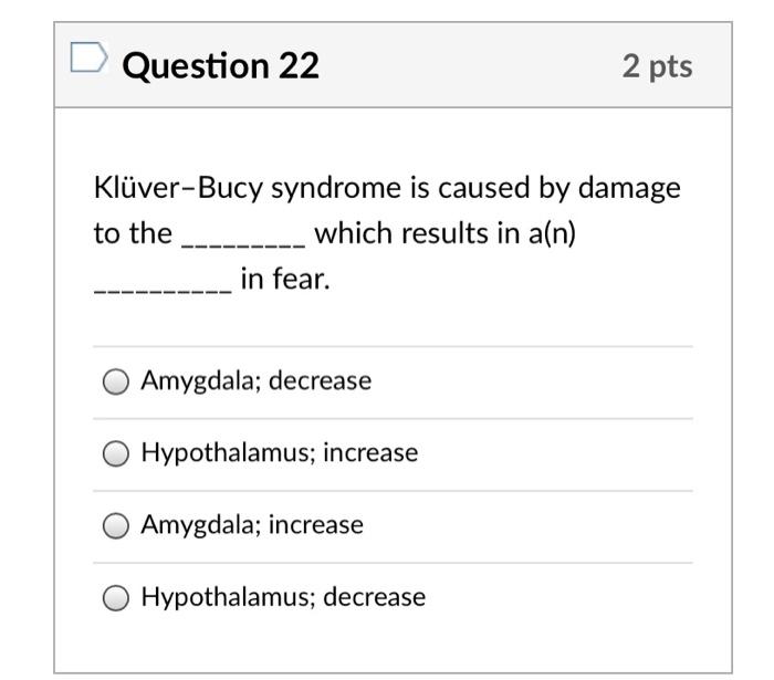 Solved Question 22 2 pts Klüver Bucy syndrome is caused by Chegg