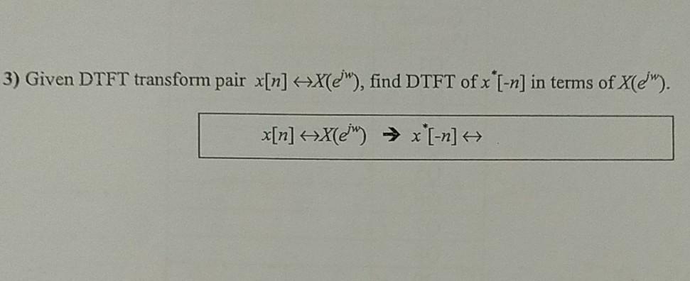 Solved 3 Given DTFT Transform Pair X N X Ej Find DTFT Of Chegg