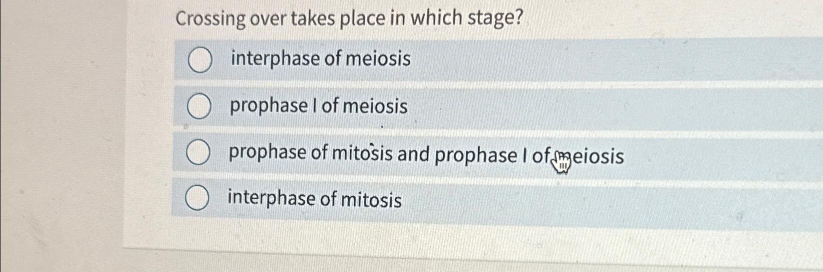 Solved Crossing Over Takes Place In Which Stage Interphase Chegg