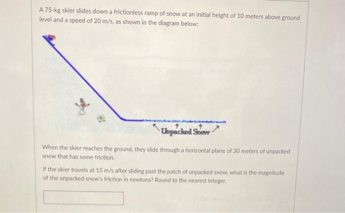 Solved A 75 Kg Skier Slides Down A Frictionless Ramp Of Snow Chegg