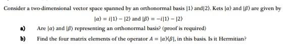 Solved Consider A Two Dimensional Vector Space Spanned By An Chegg