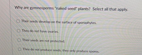 Solved Why Are Gymnosperms Naked Seed Plants Select All Chegg