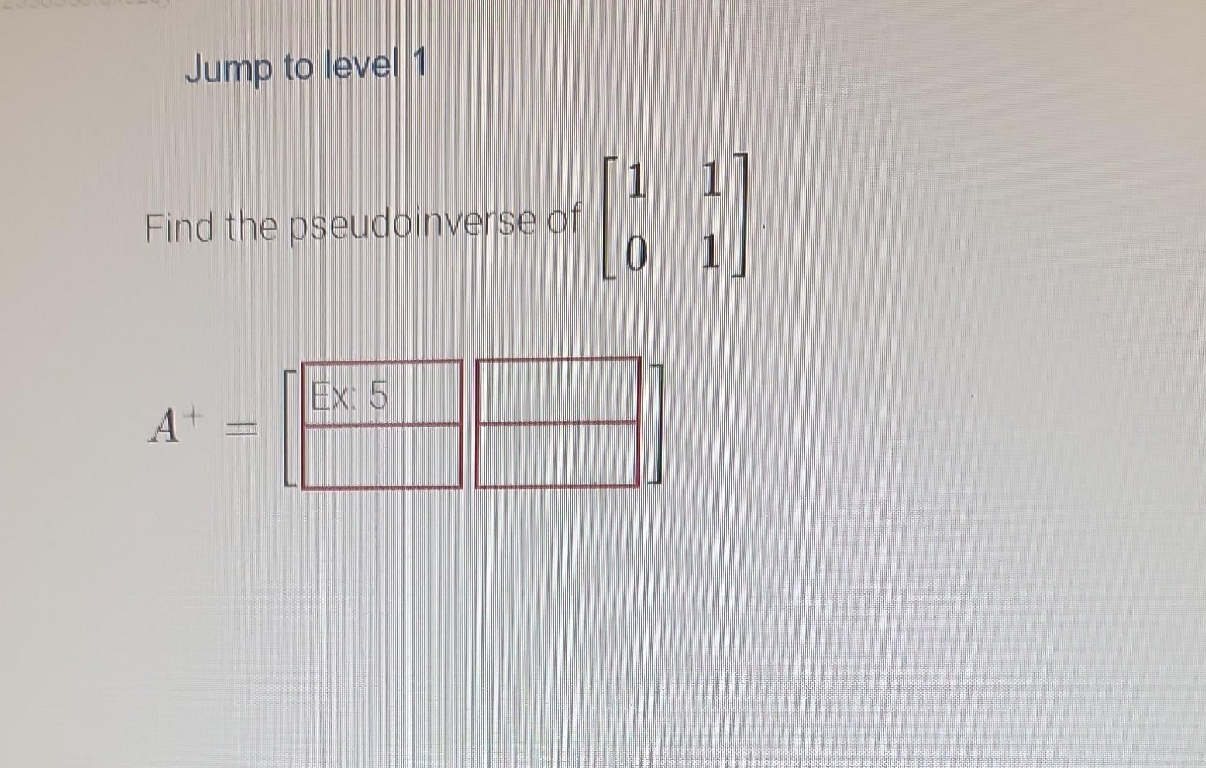 Solved Jump To Level 1 Find The Pseudainverse Of 1011 A Chegg