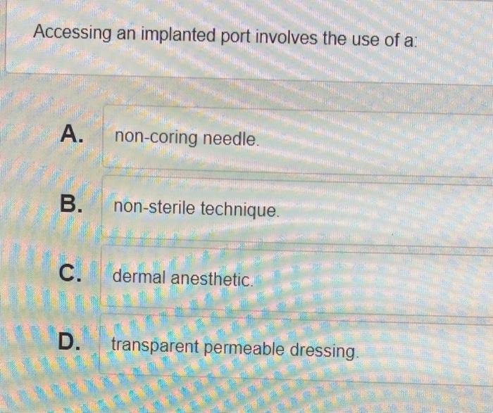 Solved Accessing An Implanted Port Involves The Use Of A Chegg