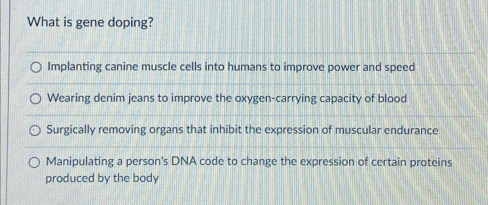 Solved What Is Gene Doping Implanting Canine Muscle Cells Chegg