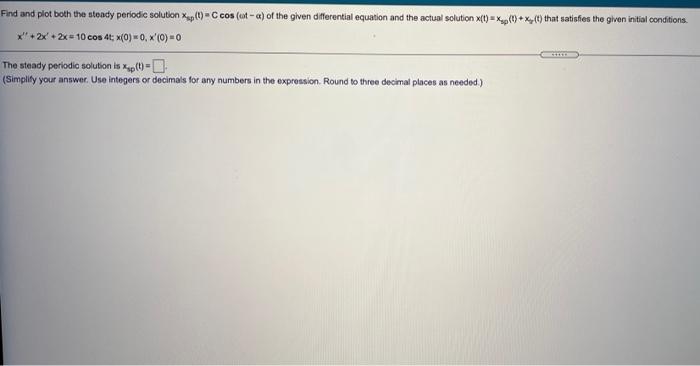 Solved Find And Plot Both The Steady Periodic Solution Xup Chegg