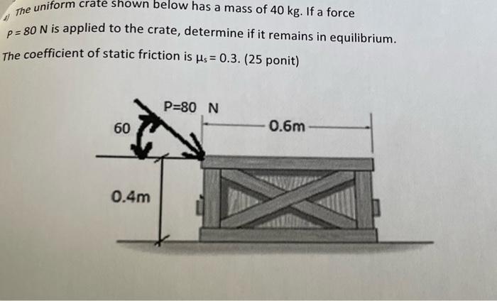 Solved The Uniform Crate Shown Below Has A Mass Of 40 Kg If Chegg