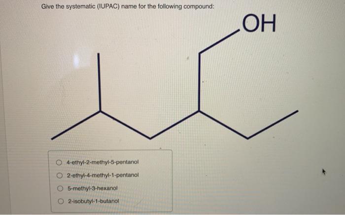 Solved Give The Systematic IUPAC Name For The Following Chegg