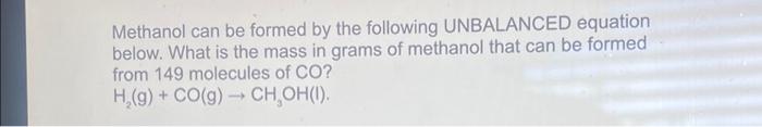 Solved Methanol Can Be Formed By The Following Unbalanced Chegg