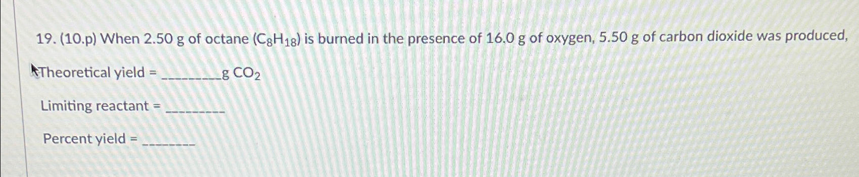 Solved 10 P When 2 50g Of Octane C8H18 Is Burned In Chegg