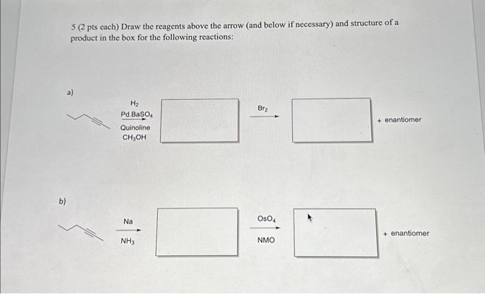 Solved 5 2 Pts Each Draw The Reagents Above The Arrow And Chegg