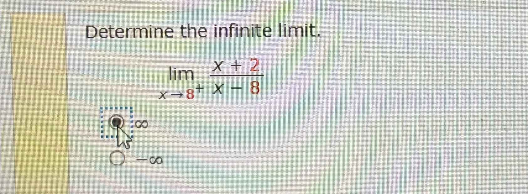 Solved Determine The Infinite Limit Limx8 X 2x 8 Chegg