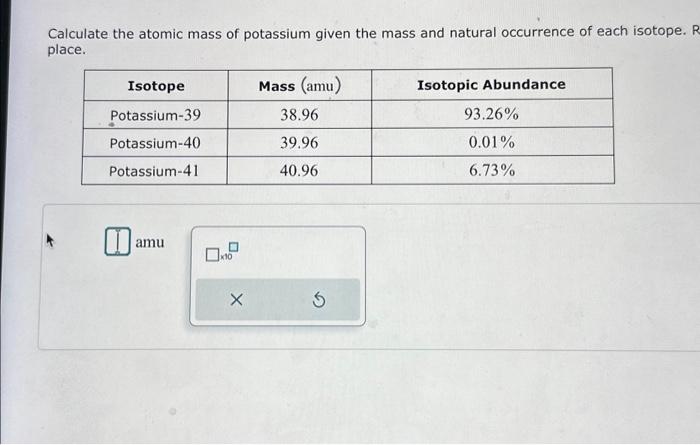 Solved Calculate The Atomic Mass Of Potassium Given The Mass Chegg