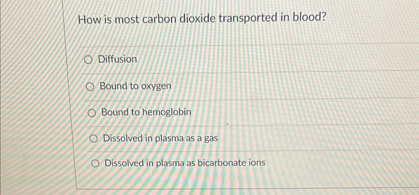 Solved How Is Most Carbon Dioxide Transported In Chegg