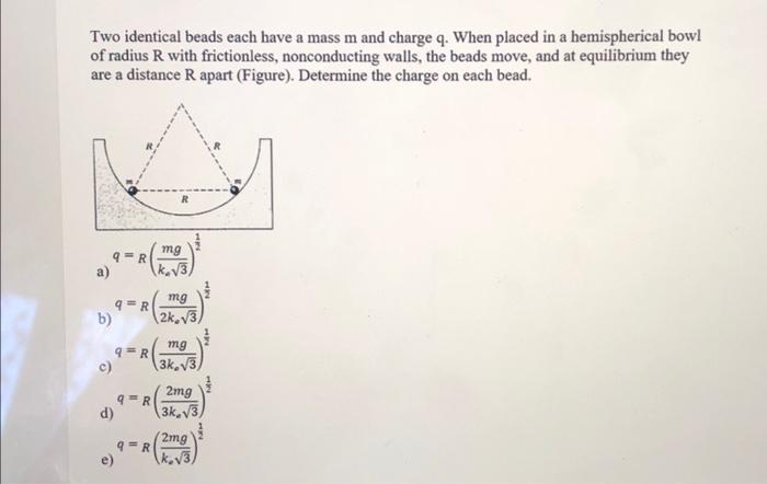 Solved Two Identical Beads Each Have A Mass M And Charge Q Chegg