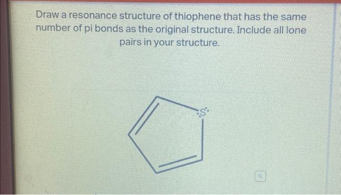 Solved Draw A Resonance Structure Of Thiophene That Has The Chegg