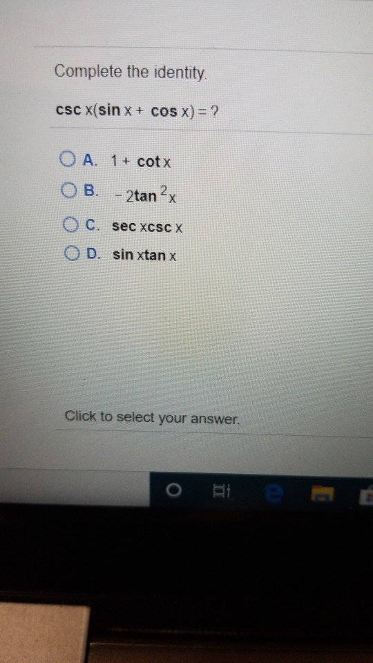 Solved Complete The Identity Csc X Sin X Cos X O A Chegg