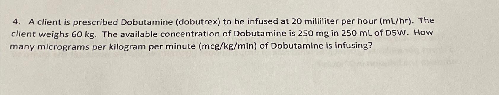 Solved A Client Is Prescribed Dobutamine Dobutrex To Be Chegg