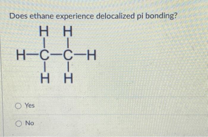 Solved Does ethane experience delocalized pi bonding Hн Н 1 Chegg