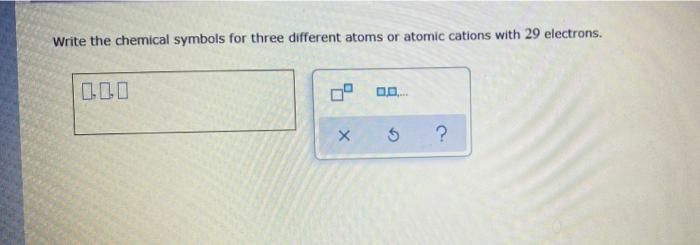 Solved Write The Chemical Symbols For Three Different Atoms Chegg