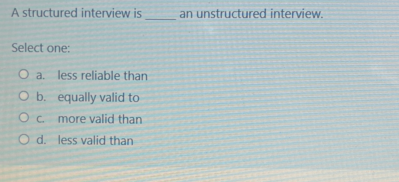 Solved A Structured Interview Is An Unstructured Chegg