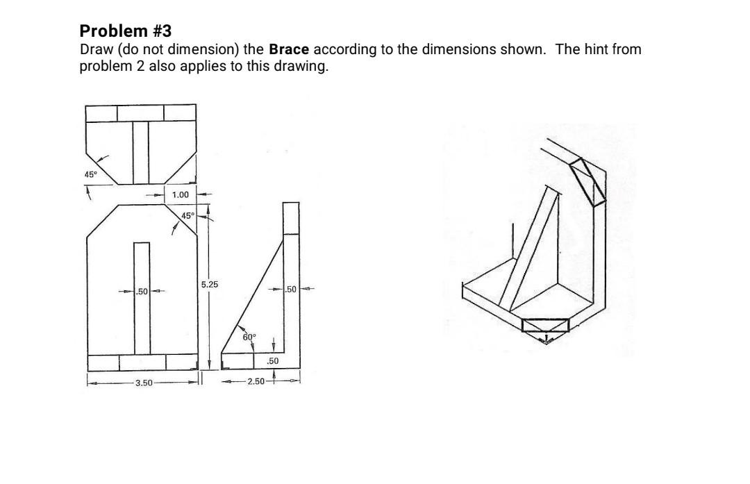 Solved Problem 3 Draw Do Not Dimension The Brace Chegg