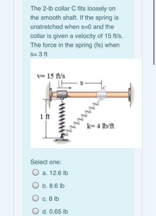 Solved The 2 Lb Collar C Fits Loosely On The Smooth Shaft Chegg