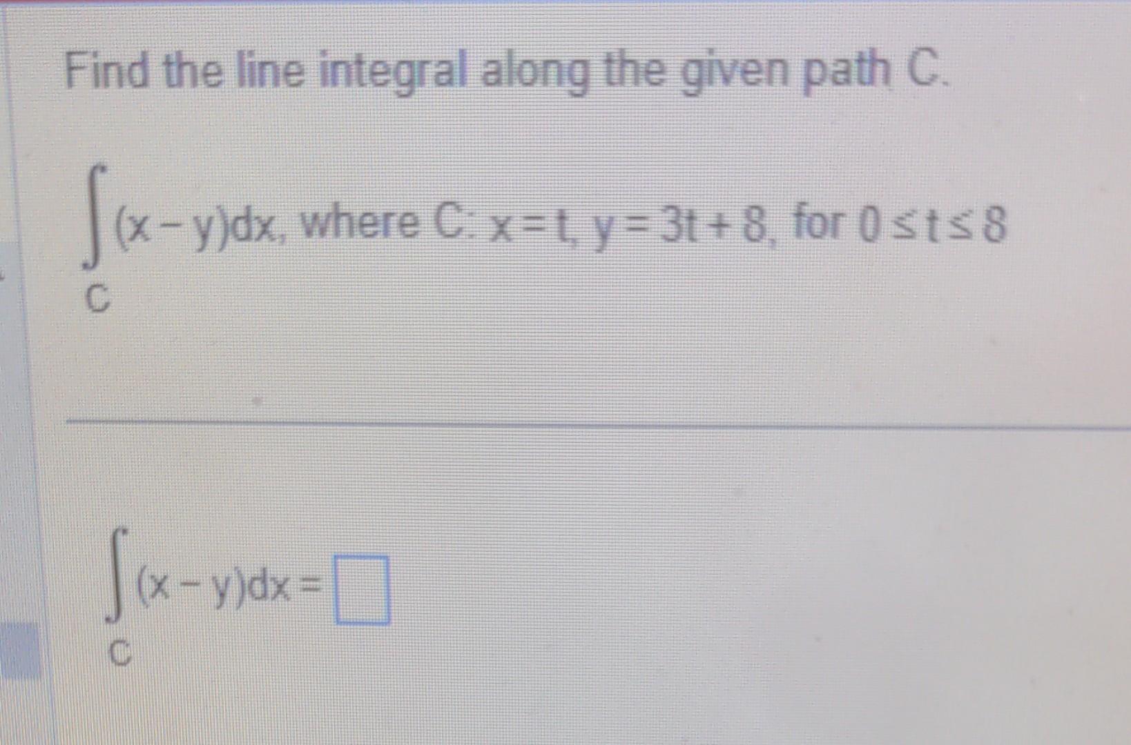 Solved Find The Line Integral Along The Given Path C Chegg