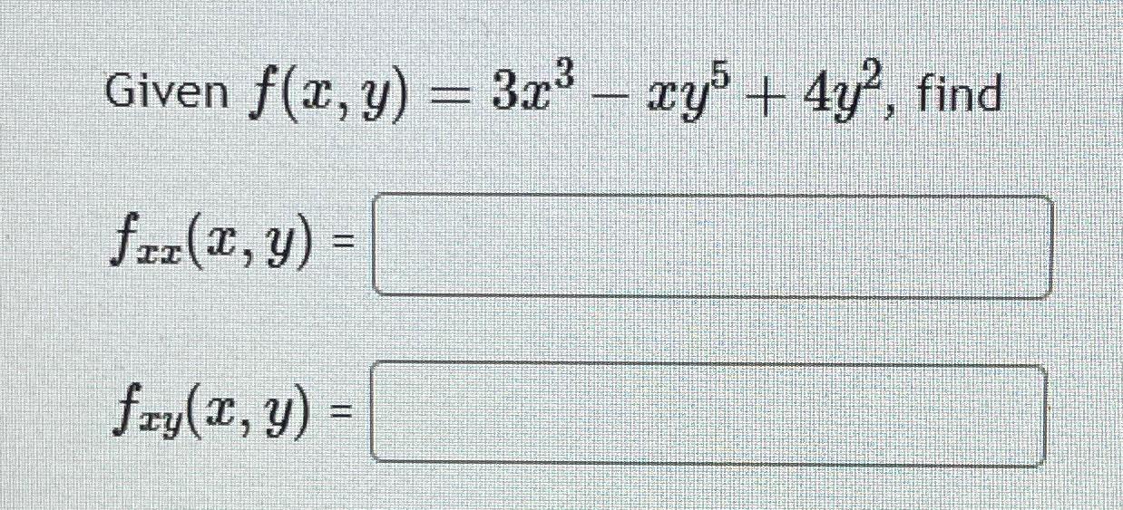 Solved Given F X Y 3x3 Xy5 4y2 Find Fxx X Y Fxy X Y Chegg