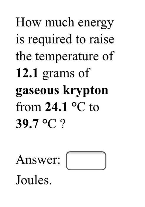 Solved How Much Energy Is Required To Raise The Temperature Chegg