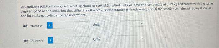 Solved Two Uniform Solid Cylinders Each Rotating About Its Chegg