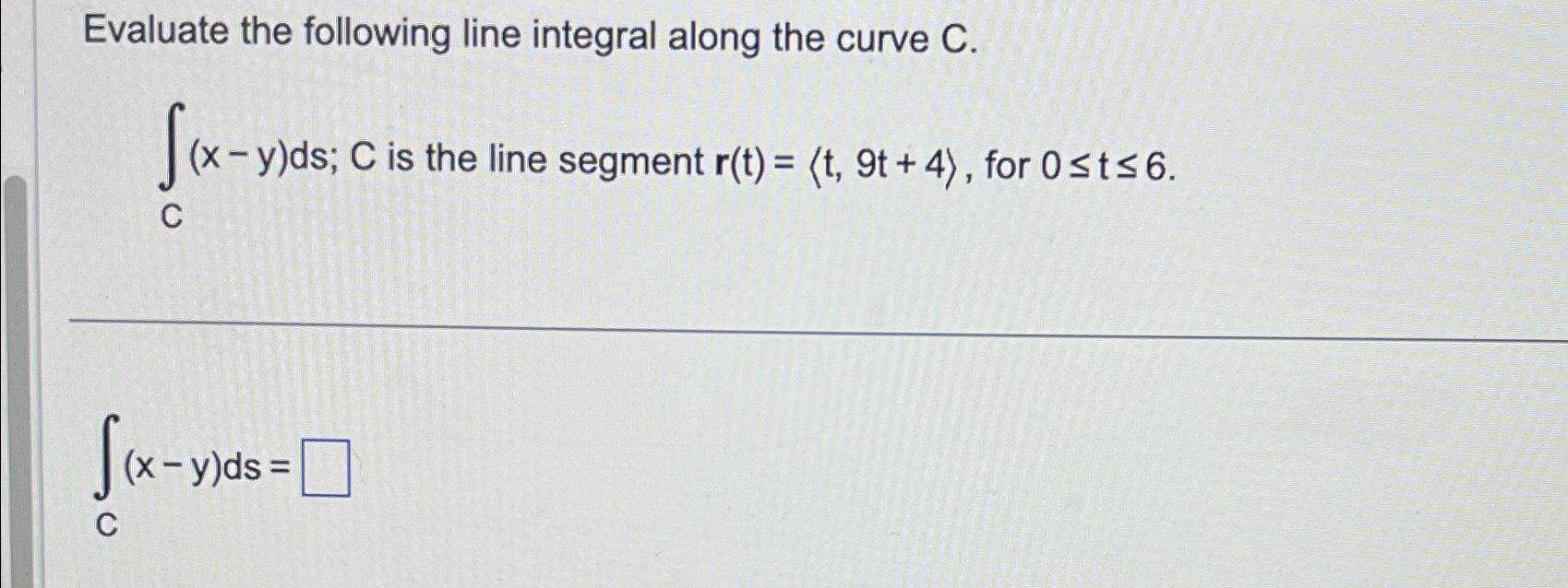 Solved Evaluate The Following Line Integral Along The Curve Chegg