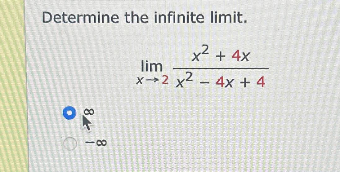 Solved Determine The Infinite Limit Limx2x2 4xx2 4x 4 Chegg