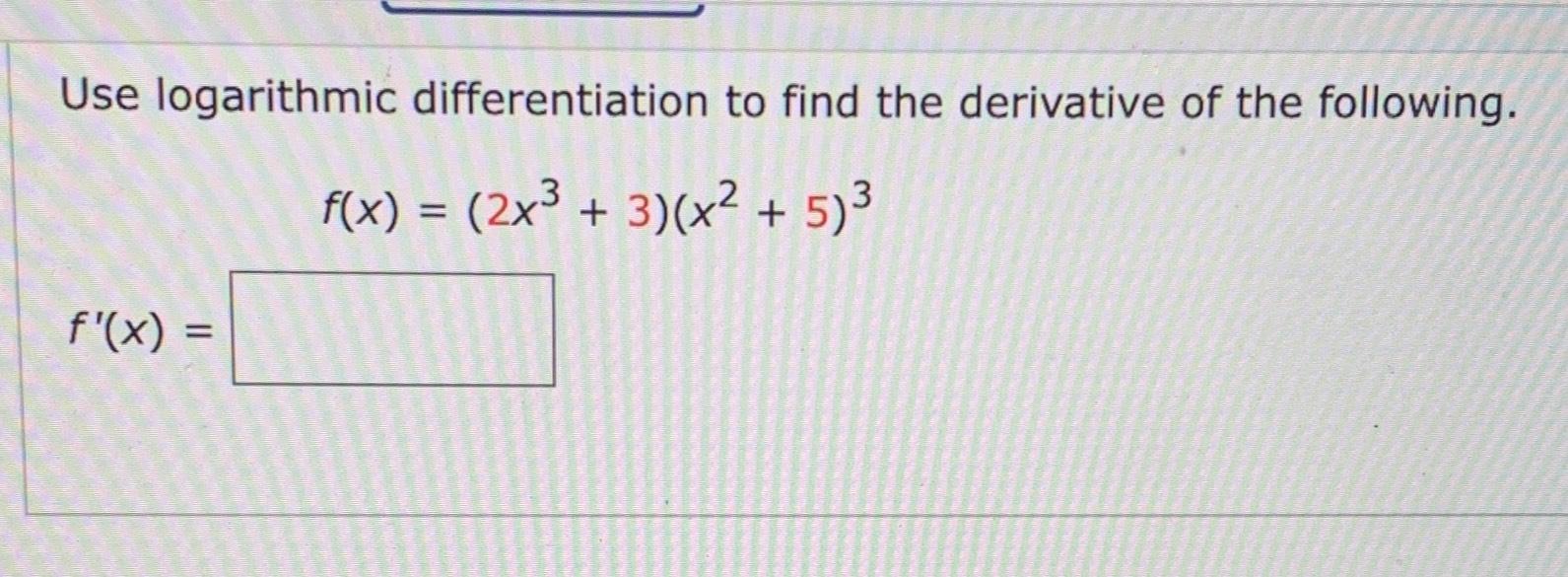 Solved Use Logarithmic Differentiation To Find The Chegg