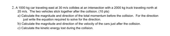 Solved 2 A 1000 Kg Car Traveling East At 30 M S Collides At Chegg