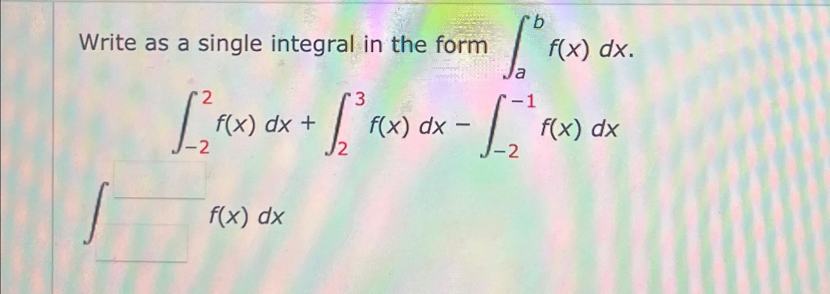 Solved Write As A Single Integral In The Form Chegg