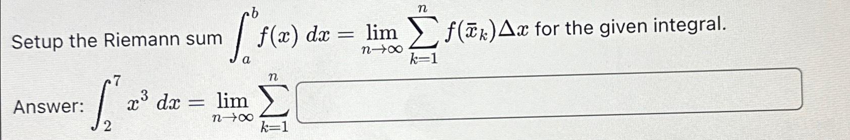 Solved Setup the Riemann sum abf x dx limnk 1nf xk Δx Chegg