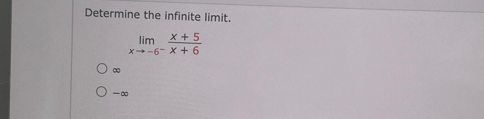 Solved Determine The Infinite Limit Limx 6 X 5x 6 Chegg