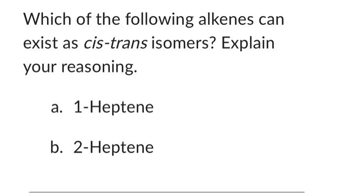 Solved Which Of The Following Alkenes Can Exist As Cis Trans Chegg