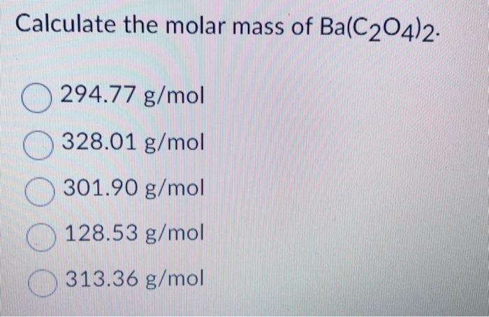 Solved Calculate The Molar Mass Of Ba C O G Mol Chegg