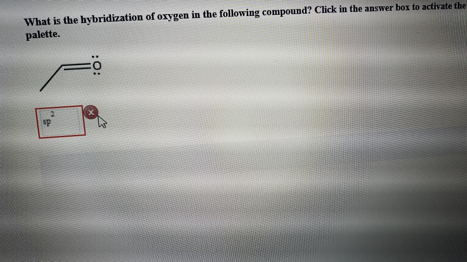 Solved What Is The Hybridization Of Oxygen In The Following Chegg