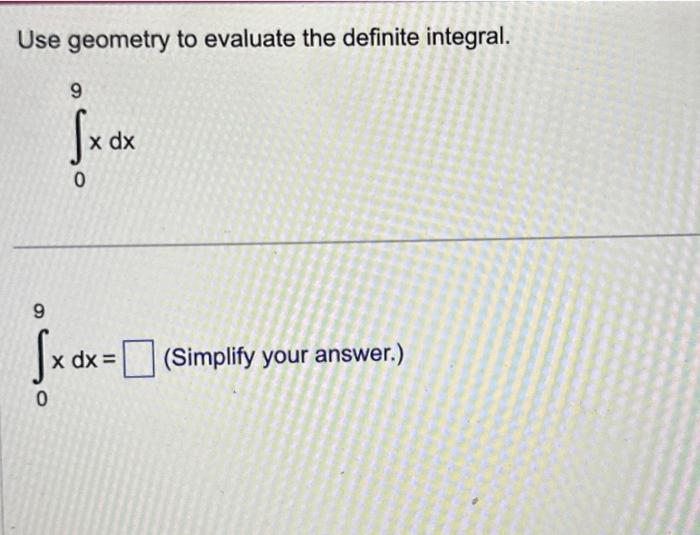 Solved Use Geometry To Evaluate The Definite Integral Chegg