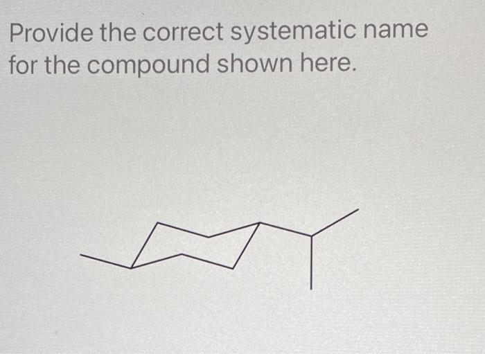 Solved Provide The Correct Systematic Name For The Compound Chegg