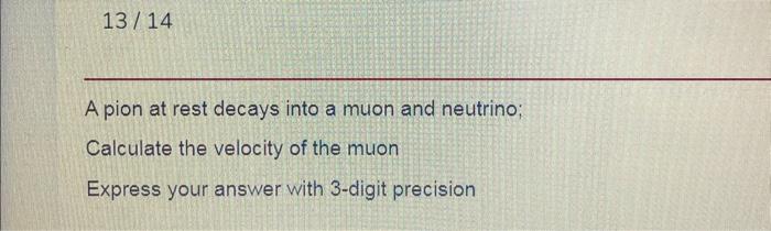 Solved A Pion At Rest Decays Into A Muon And Neutrino Chegg