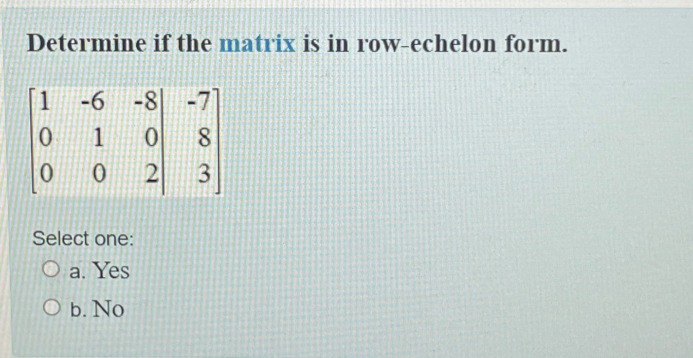 Solved Determine If The Matrix Is In Row Echelon Chegg