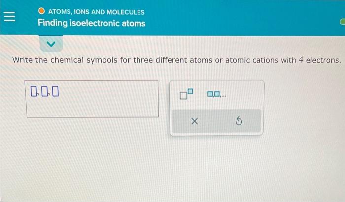 Solved Write The Chemical Symbols For Three Different Atoms Chegg