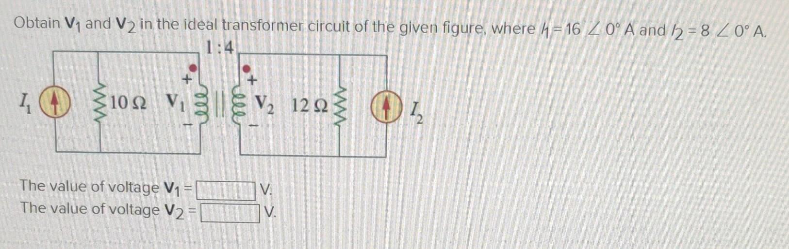 Solved Obtain V1 And V2 In The Ideal Transformer Circuit Of Chegg